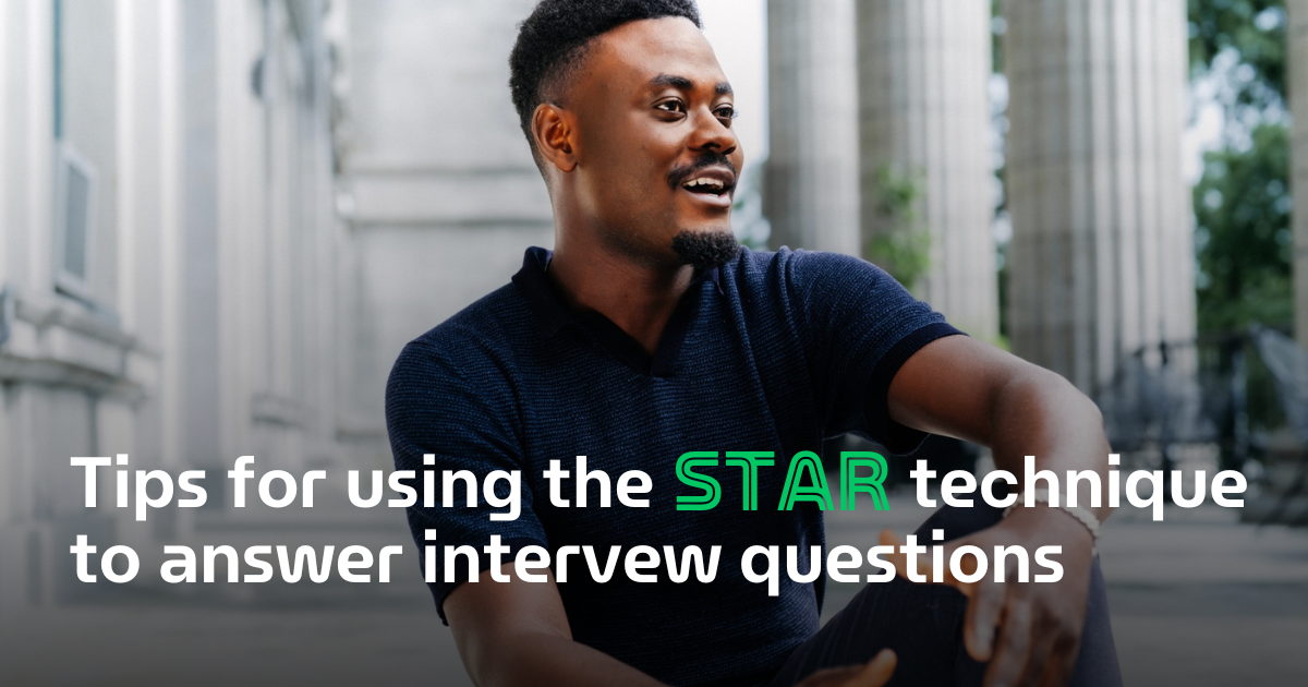Tips for Using the STAR Technique to Answer Interview Questions